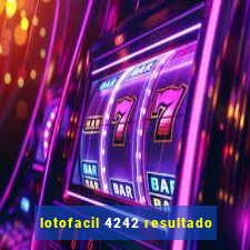 lotofacil 4242 resultado